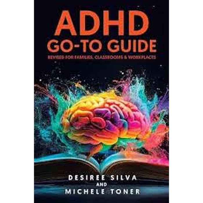 Michele Toner and Desiree Silva: ADHD Go-to Guide: Revised for Families, Classrooms & Workplaces